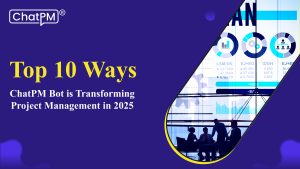ChatPM Bot’s Top 10 Impacts on Project Management