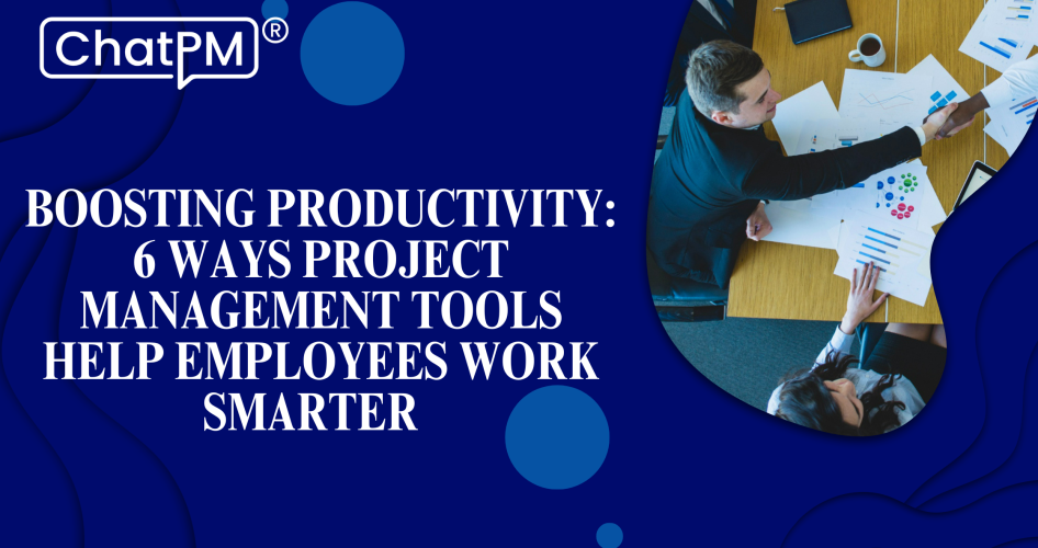 6 Ways Project Management Tools Enhance Work Efficiency